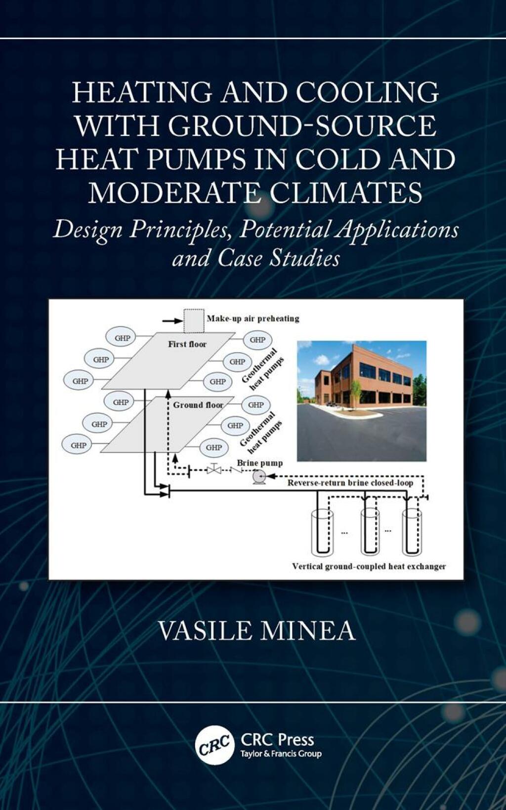Heating and Cooling with Ground-Source Heat Pumps in Cold and Moderate Climates Design Principles, Potential Applications and Case Studies 1st Edition