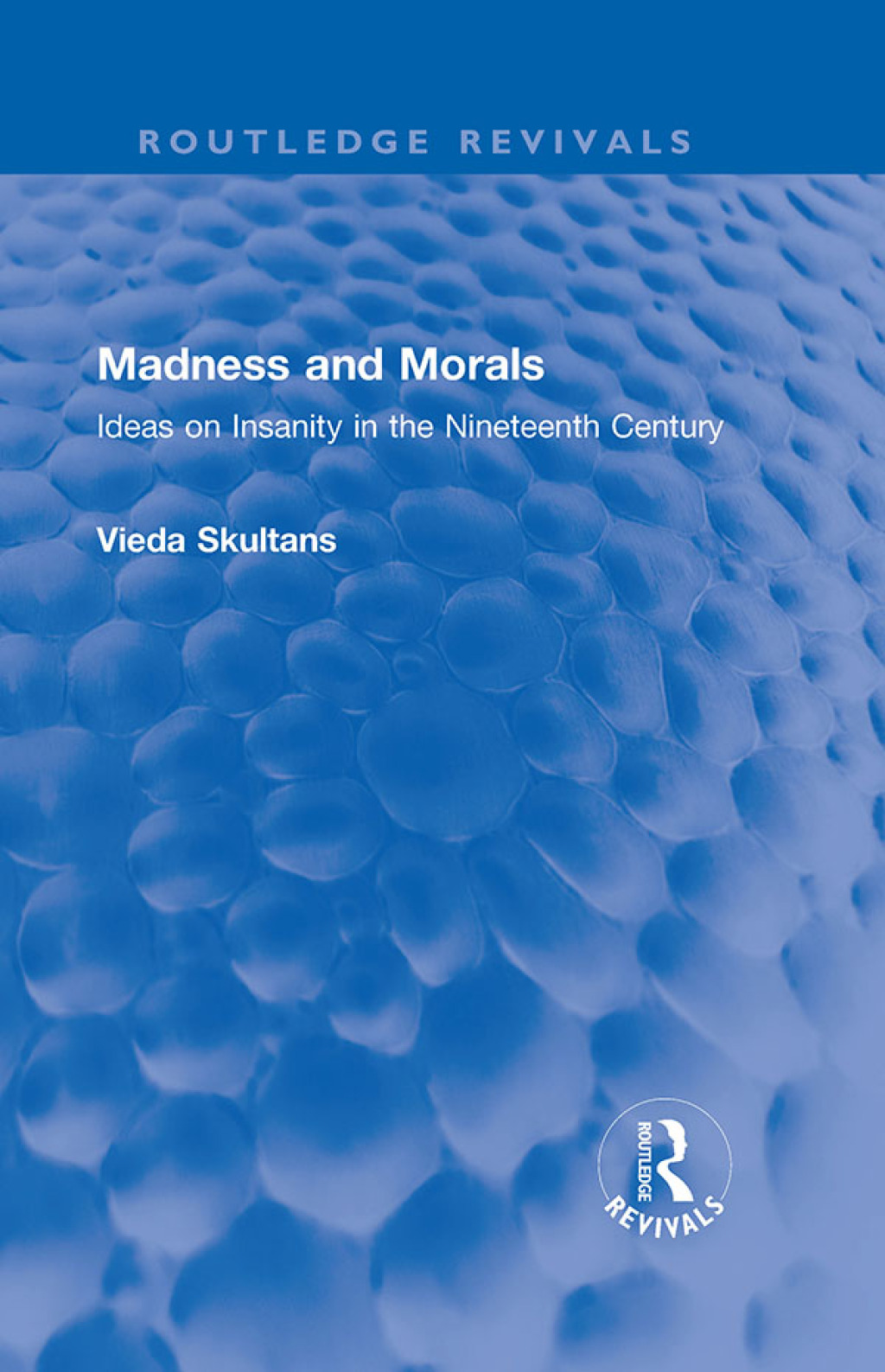 Madness and Morals Ideas on Insanity in the Nineteenth Century 1st Edition