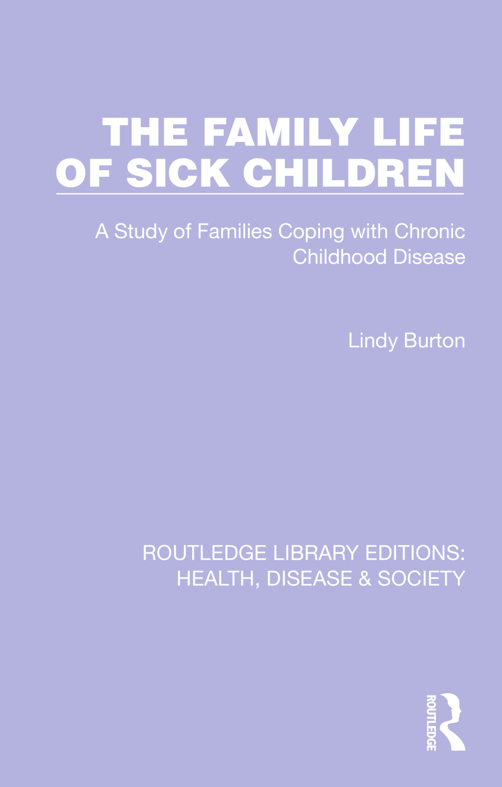 The Family Life of Sick Children A Study of Families Coping with Chronic Childhood Disease 1st Edition