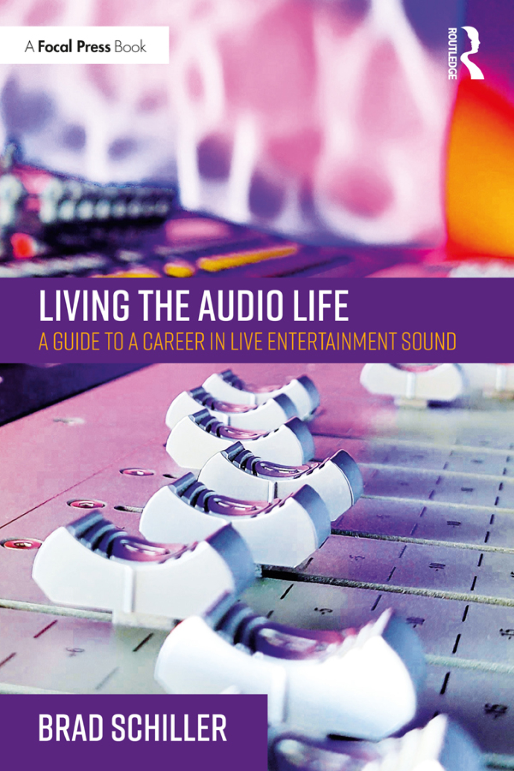 Living the Audio Life A Guide to a Career in Live Entertainment Sound 1st Edition