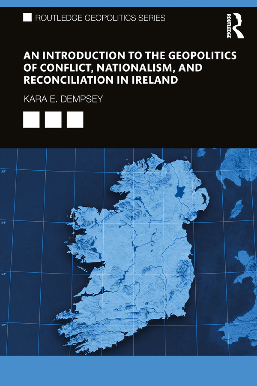 An Introduction to the Geopolitics of Conflict, Nationalism, and Reconciliation in Ireland 1st Edition