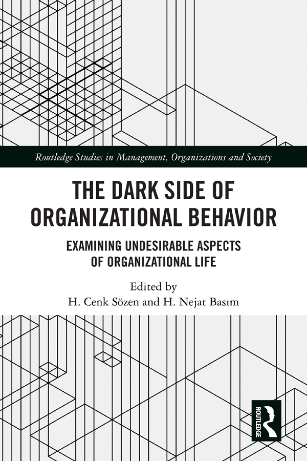 The Dark Side of Organizational Behavior Examining Undesirable Aspects of Organizational Life 1st Edition