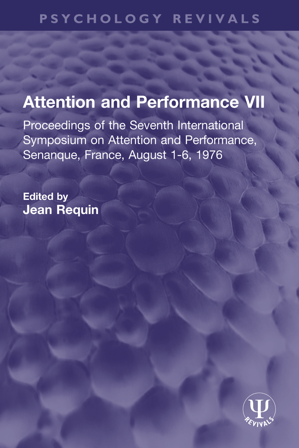 Attention and Performance VII Proceedings of the Seventh International Symposium on Attention and Performance, Senanque, France, August 1-6, 1976 1st Edition