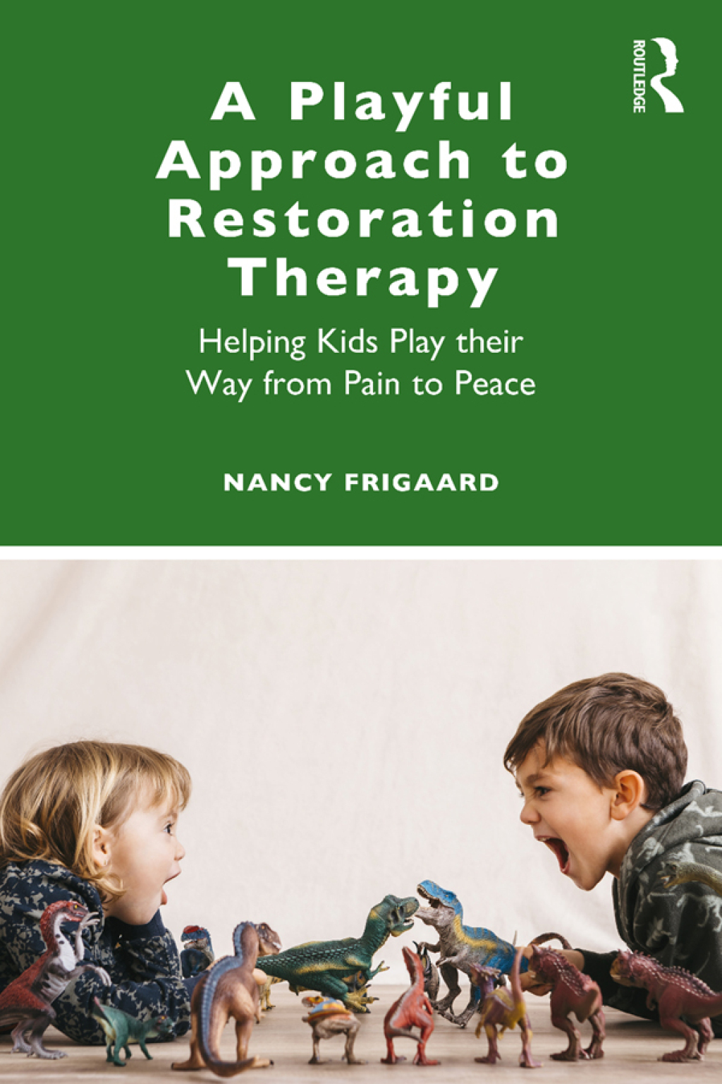 A Playful Approach to Restoration Therapy Helping Kids Play their Way from Pain to Peace 1st Edition