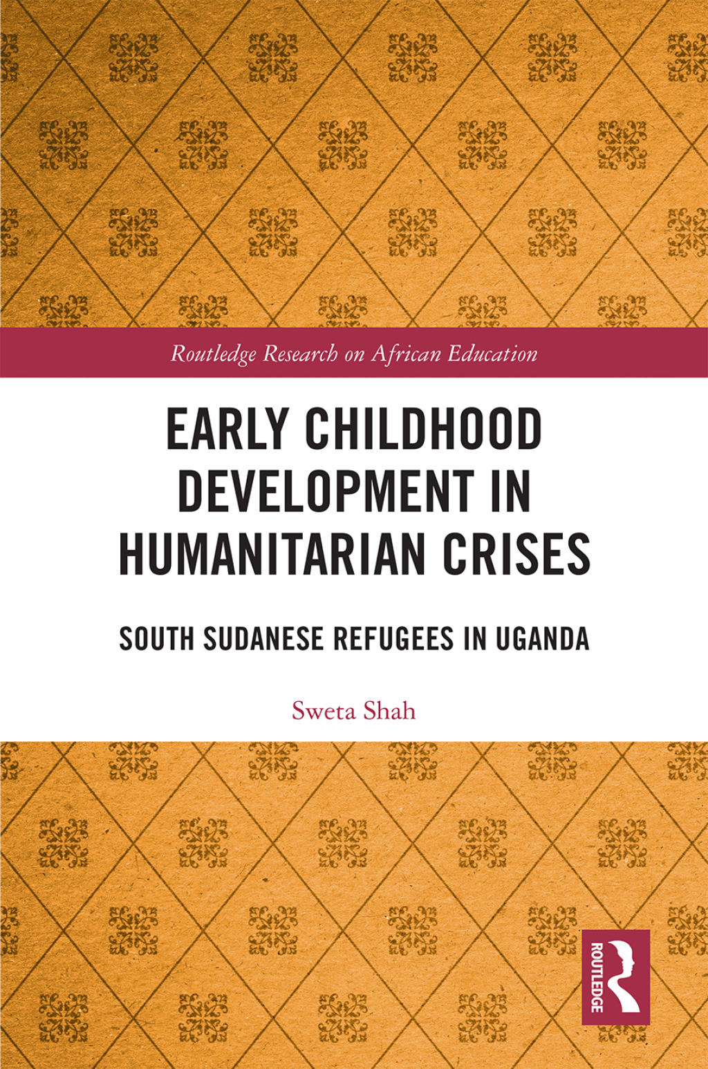 Early Childhood Development in Humanitarian Crises South Sudanese Refugees in Uganda 1st Edition