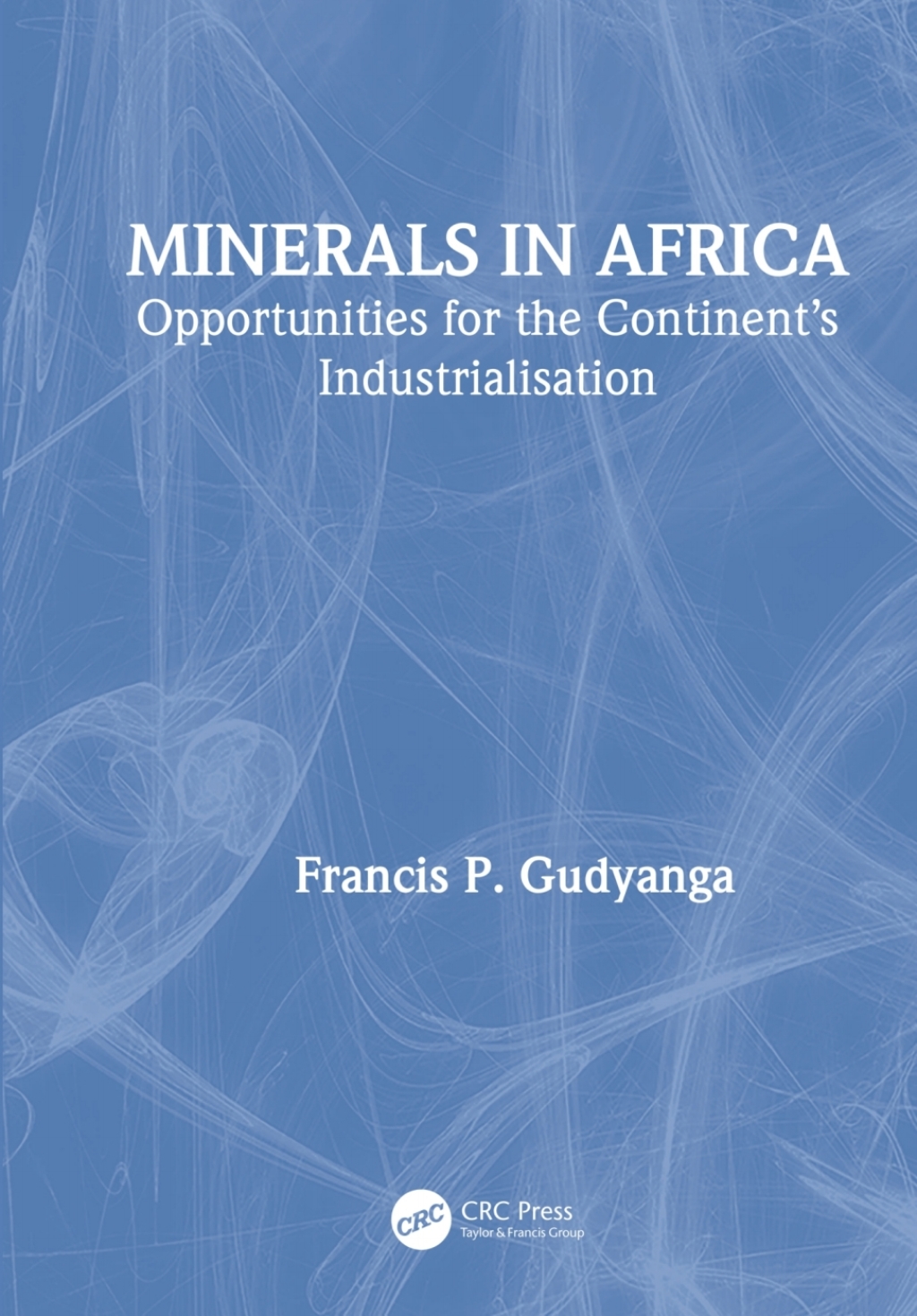 Minerals in Africa Opportunities for the Continent’s Industrialisation 1st Edition