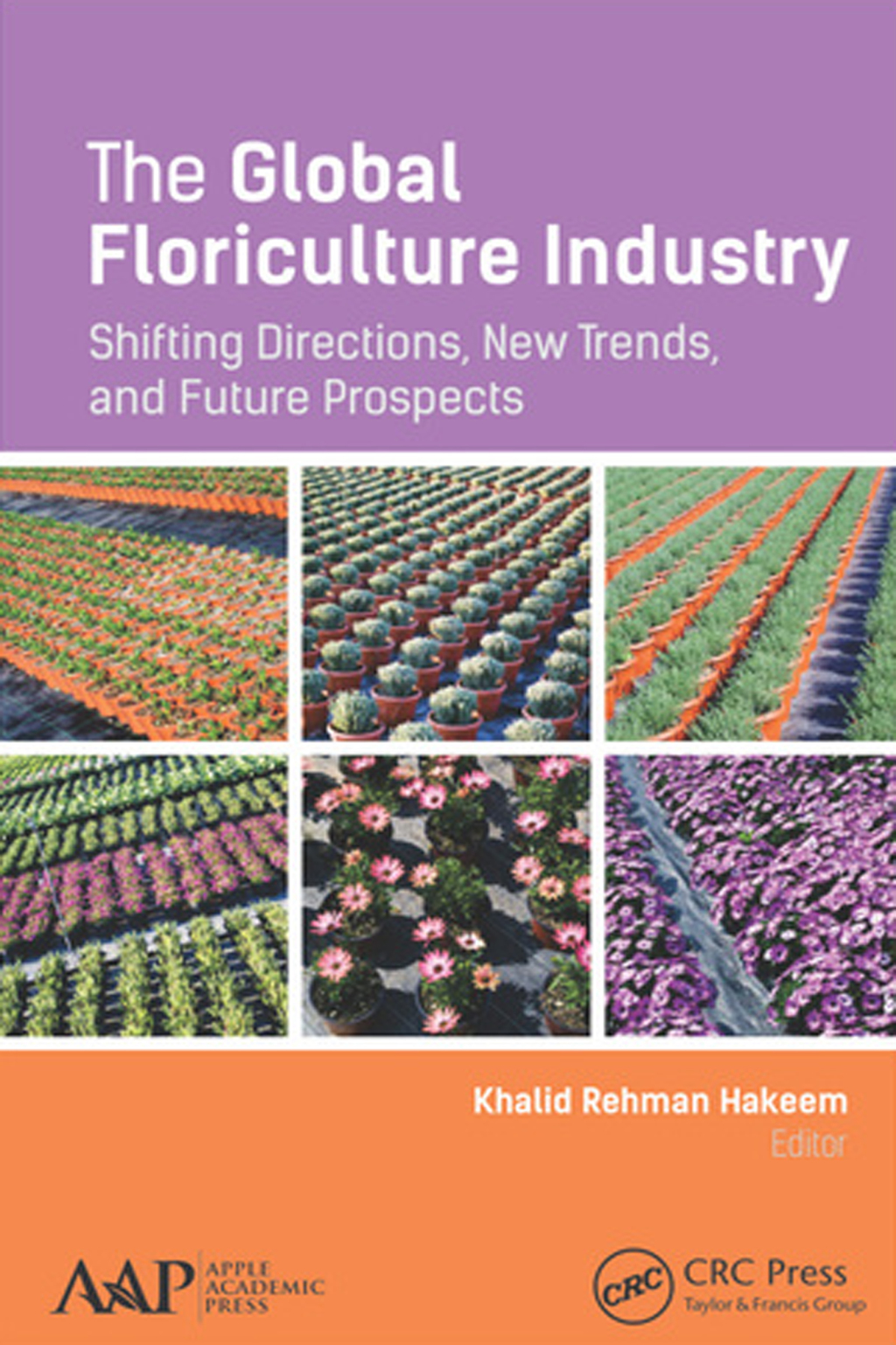 The Global Floriculture Industry Shifting Directions, New Trends, and Future Prospects 1st Edition