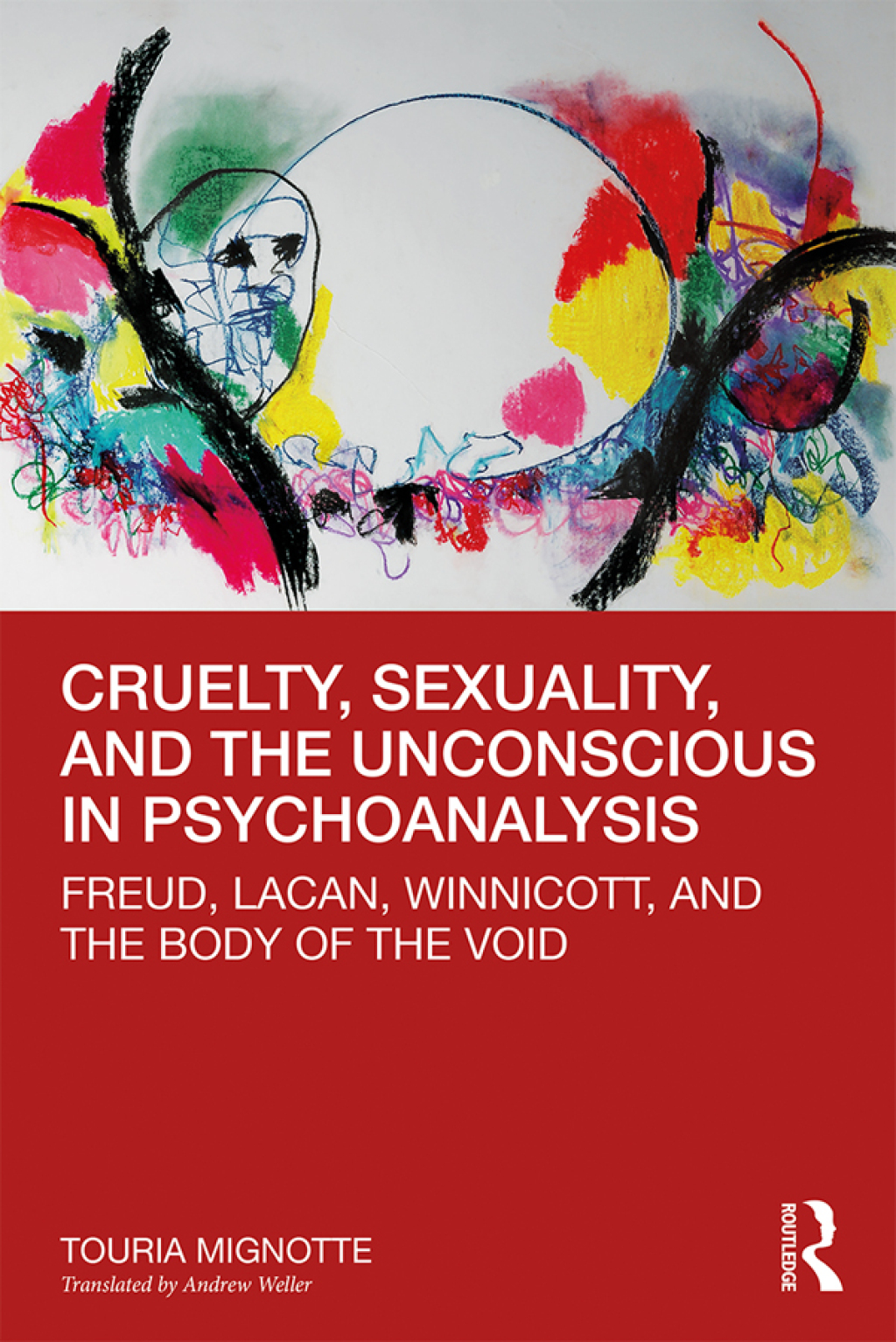 Cruelty, Sexuality, and the Unconscious in Psychoanalysis Freud, Lacan, Winnicott, and the Body of the Void 1st Edition