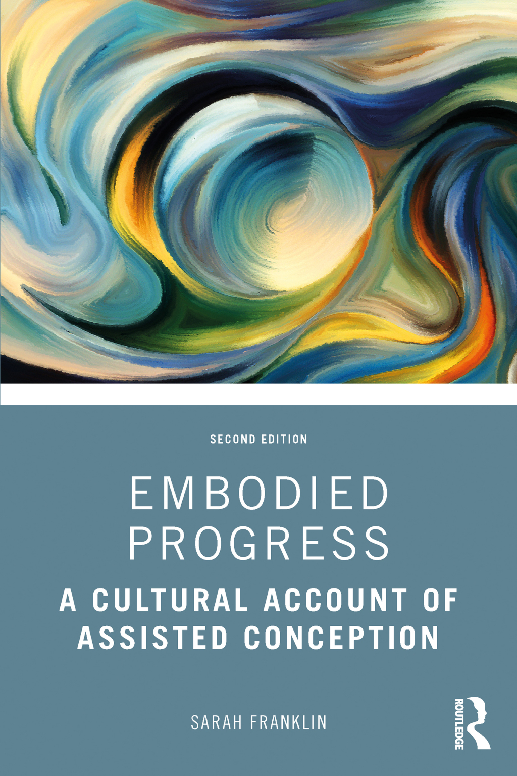 Embodied Progress A Cultural Account of Assisted Conception 2nd Edition