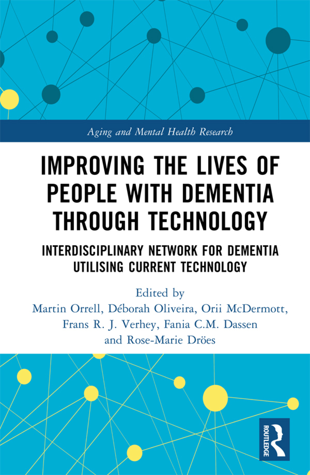 Improving the Lives of People with Dementia through Technology Interdisciplinary Network for Dementia Utilising Current Technology 1st Edition