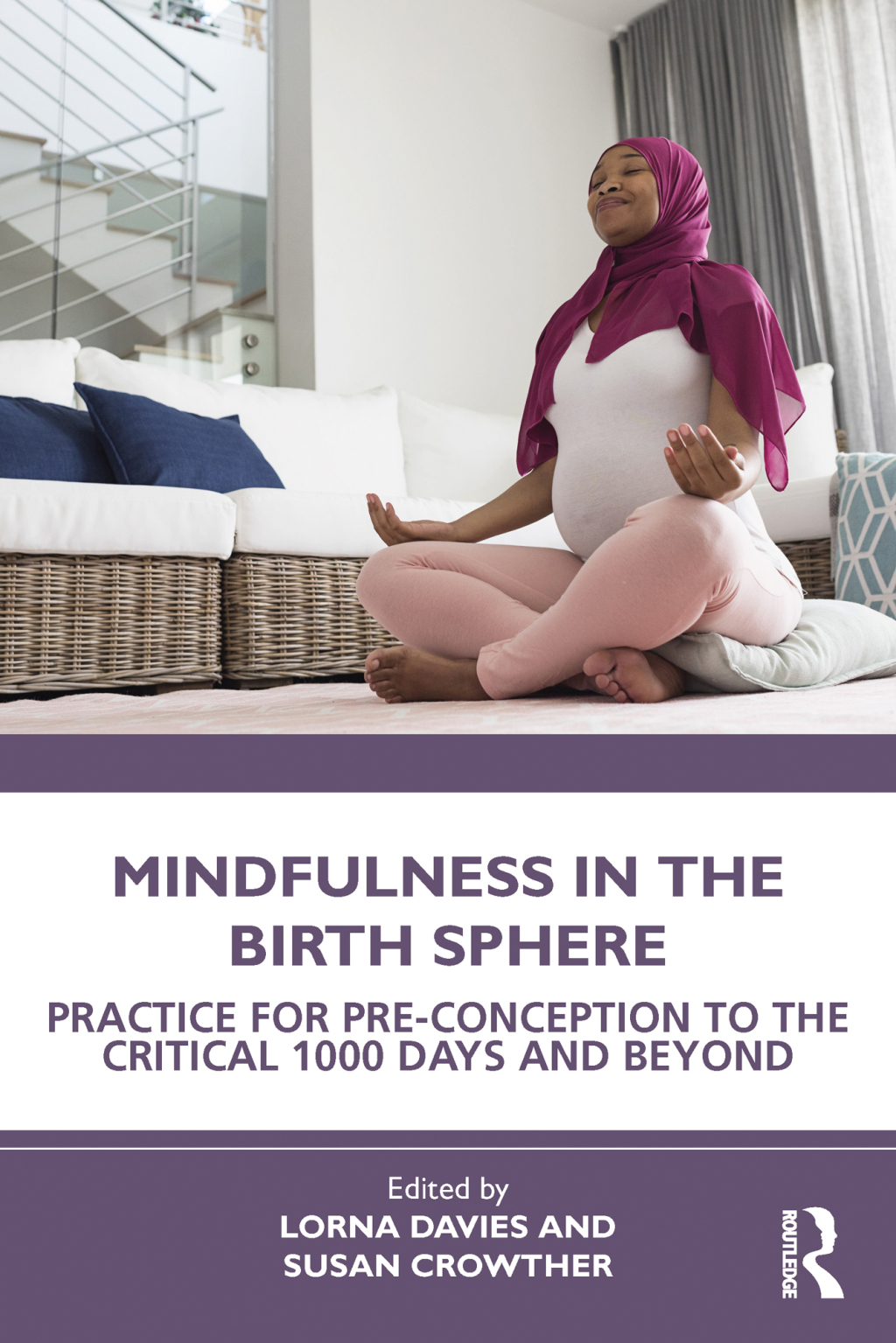 Mindfulness in the Birth Sphere Practice for Pre-conception to the Critical 1000 Days and Beyond 1st Edition