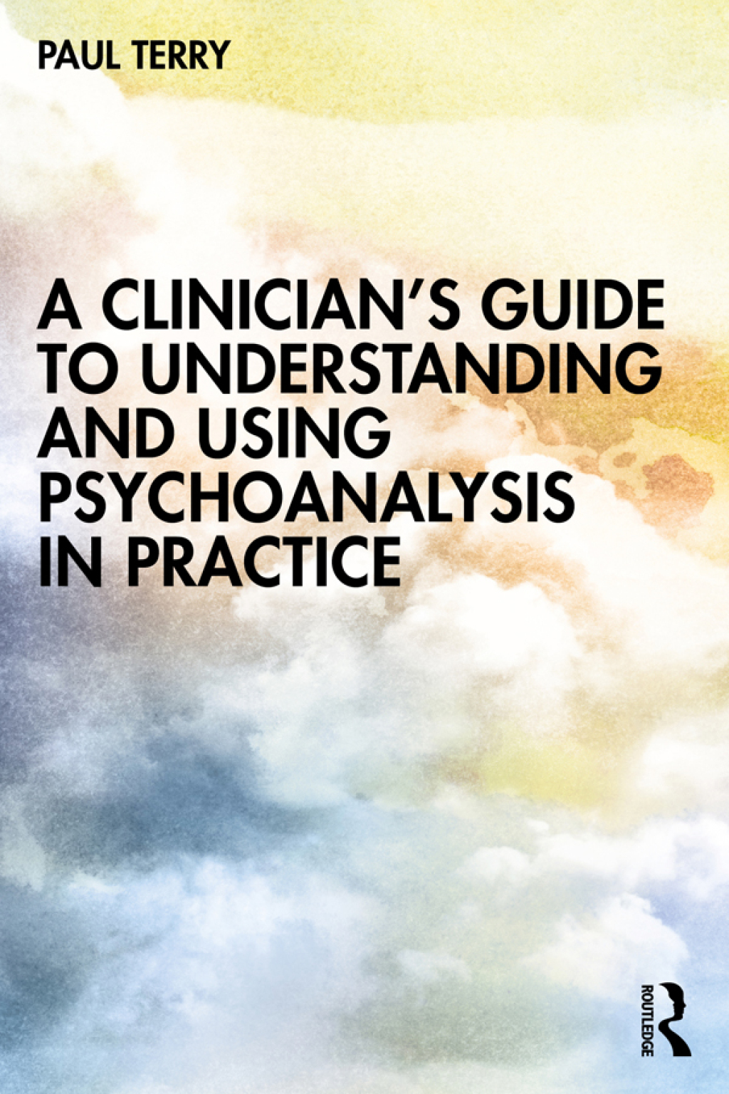 A Clinician’s Guide to Understanding and Using Psychoanalysis in Practice 1st Edition