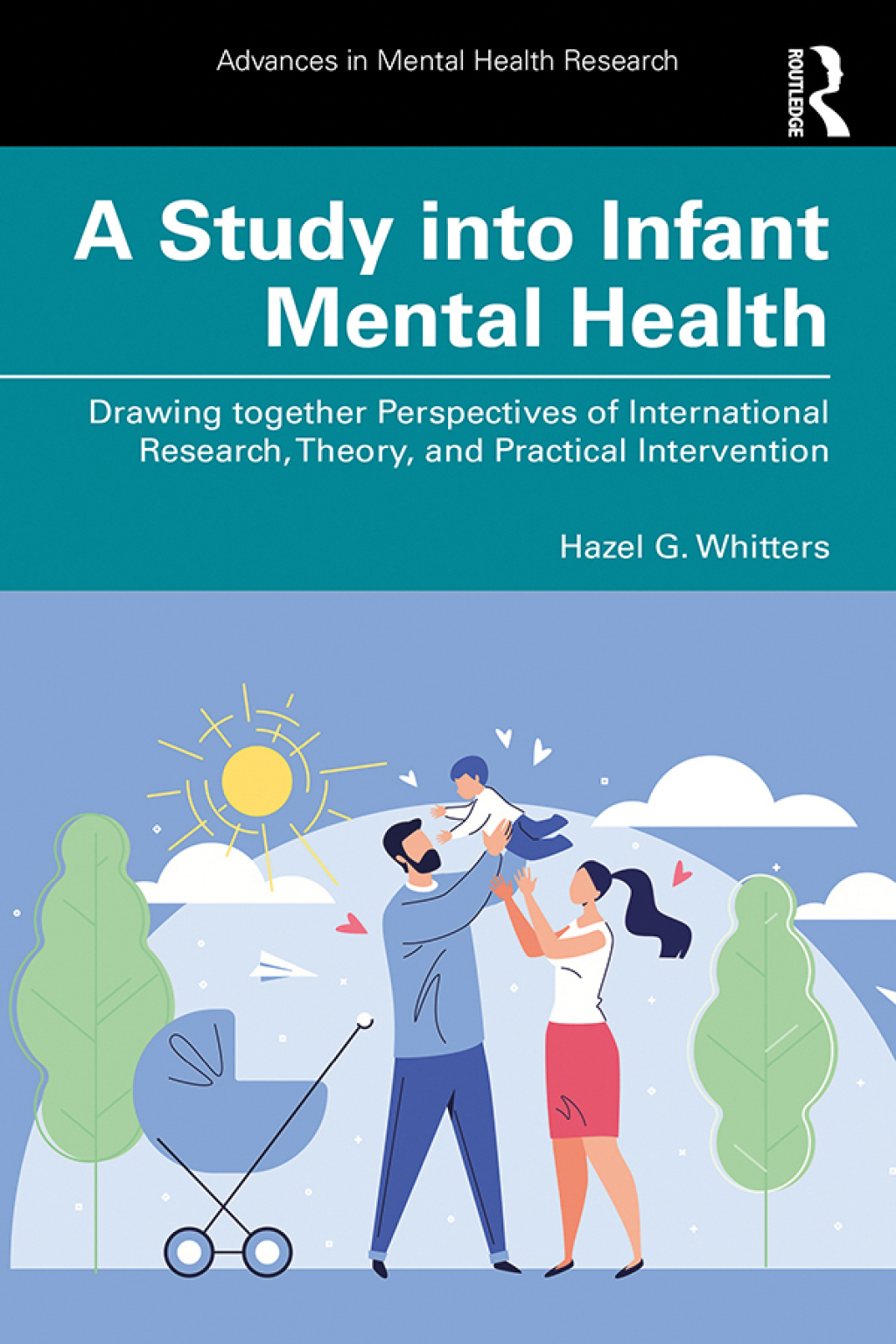 A Study into Infant Mental Health Drawing together Perspectives of International Research, Theory, and Practical Intervention 1st Edition