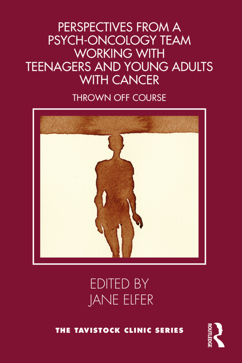 Perspectives from a Psych-Oncology Team Working with Teenagers and Young Adults with Cancer Thrown Off Course 1st Edition