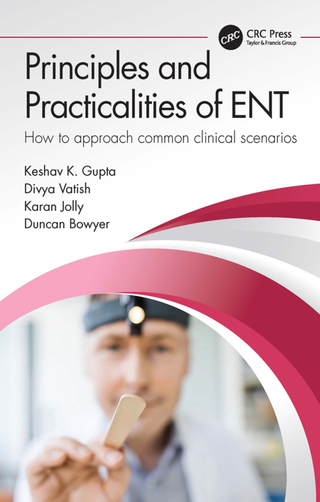 Principles and Practicalities of ENT How to approach common clinical scenarios 1st Edition