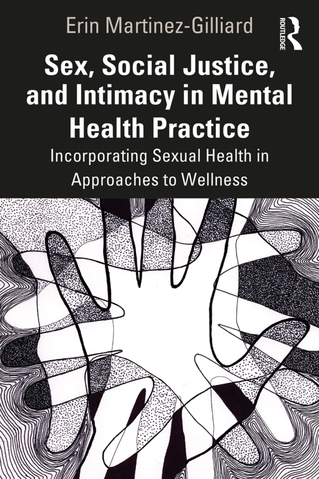 Sex, Social Justice, and Intimacy in Mental Health Practice Incorporating Sexual Health in Approaches to Wellness 1st Edition
