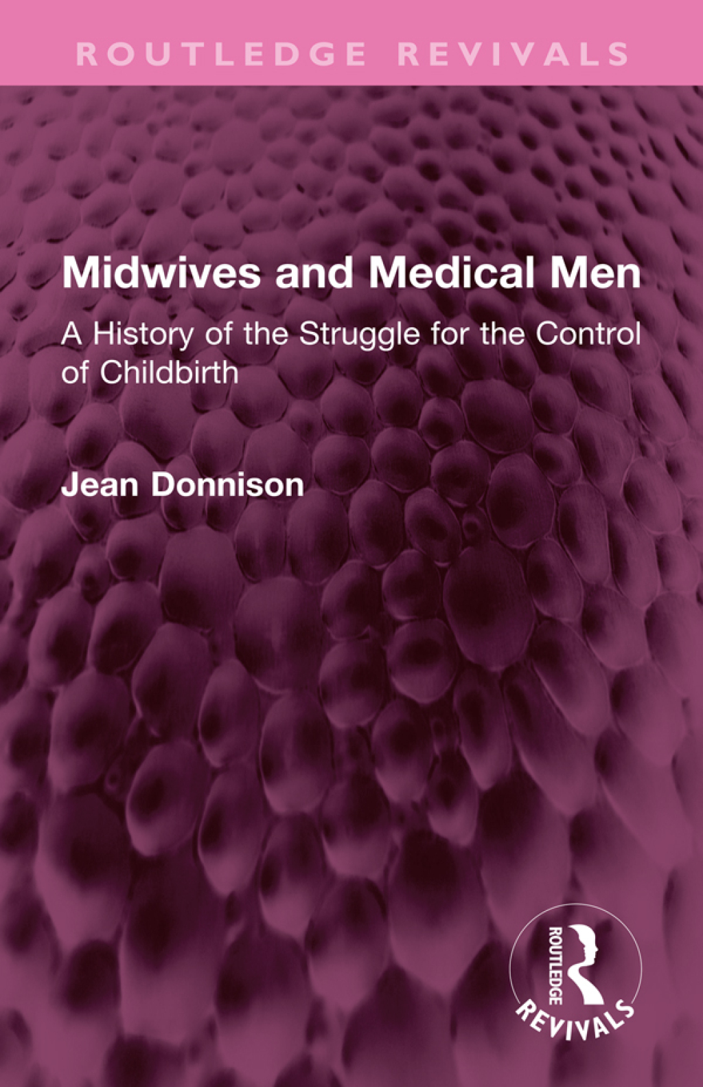 Midwives and Medical Men A History of the Struggle for the Control of Childbirth 1st Edition