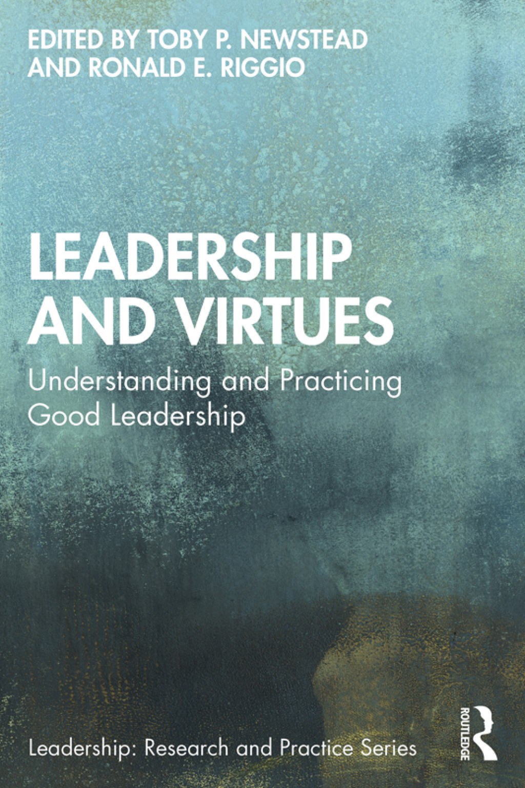 Leadership and Virtues Understanding and Practicing Good Leadership 1st Edition