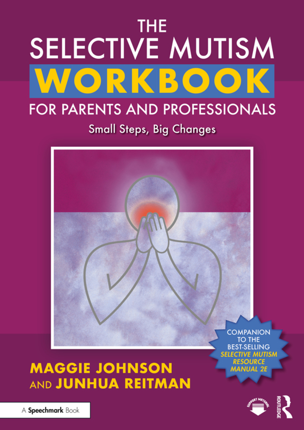 The Selective Mutism Workbook for Parents and Professionals Small Steps, Big Changes 1st Edition