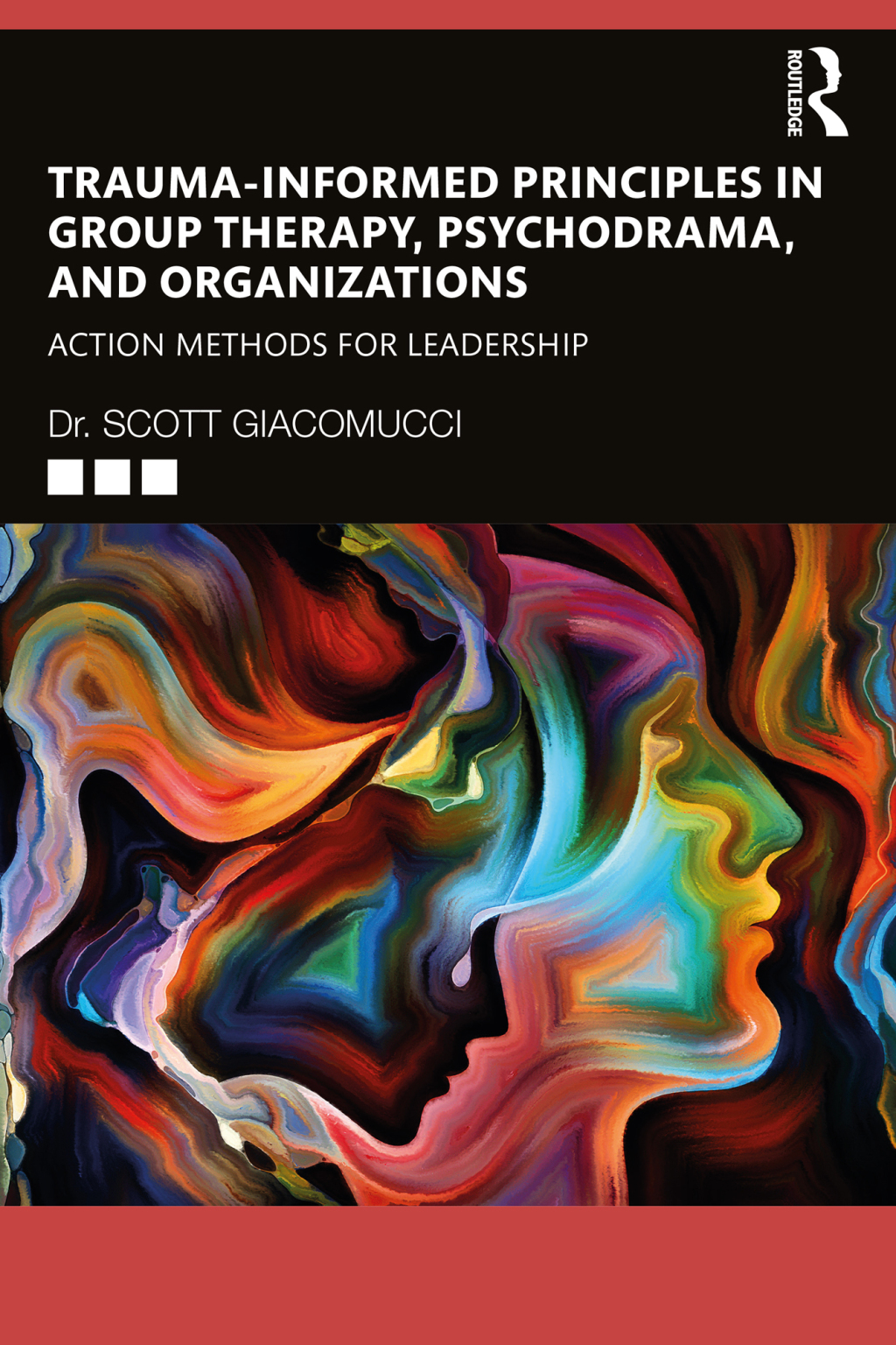 Trauma-Informed Principles in Group Therapy, Psychodrama, and Organizations Action Methods for Leadership 1st Edition
