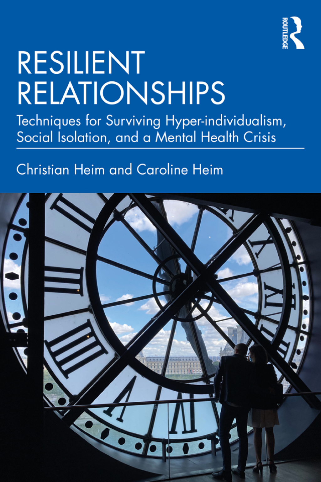 Resilient Relationships Techniques for Surviving Hyper-individualism, Social Isolation, and a Mental Health Crisis 1st Edition