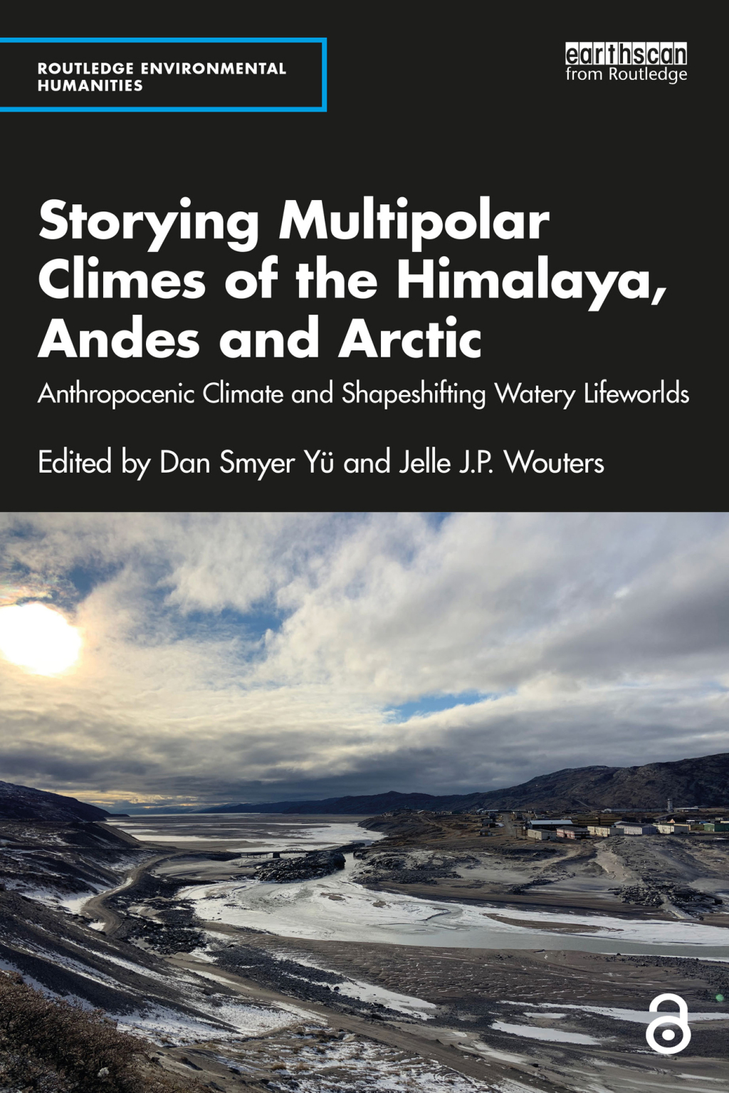 Storying Multipolar Climes of the Himalaya, Andes and Arctic Anthropocenic Climate and Shapeshifting Watery Lifeworlds 1st Edition