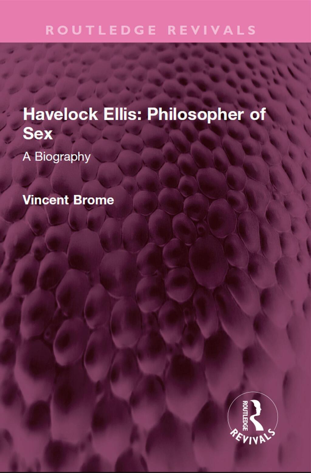 Havelock Ellis: Philosopher of Sex A Biography 1st Edition