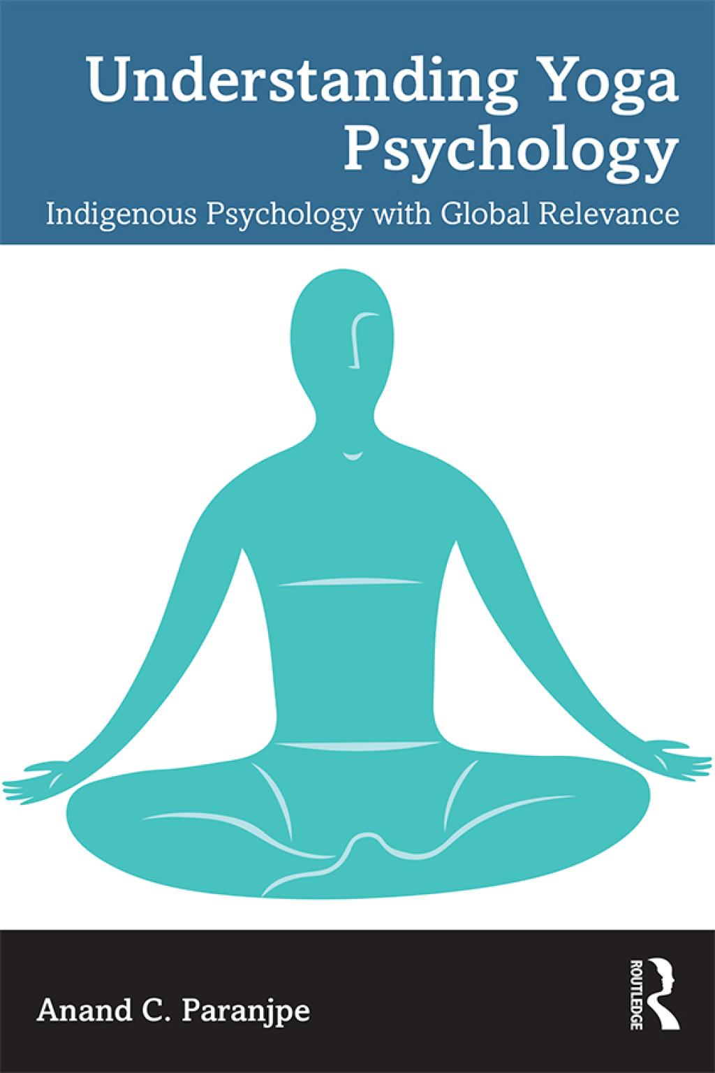 Understanding Yoga Psychology Indigenous Psychology with Global Relevance 1st Edition