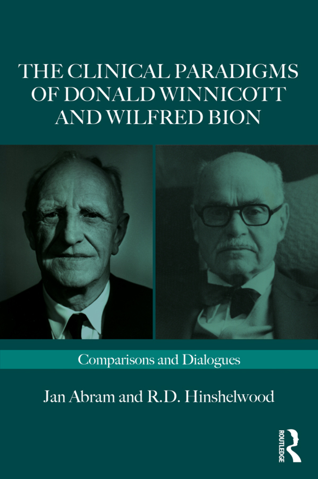 The Clinical Paradigms of Donald Winnicott and Wilfred Bion Comparisons and Dialogues 1st Edition