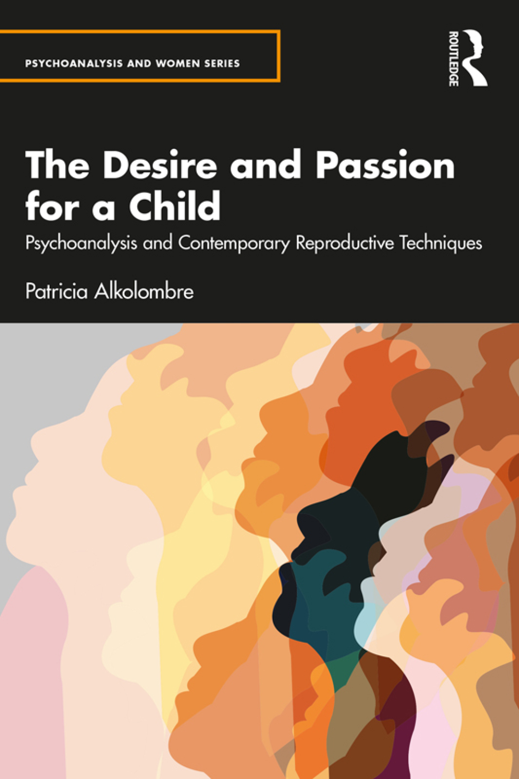 The Desire and Passion for a Child Psychoanalysis and Contemporary Reproductive Techniques 1st Edition