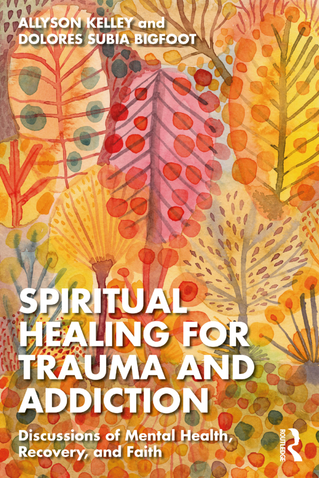 Spiritual Healing for Trauma and Addiction Discussions of Mental Health, Recovery, and Faith 1st Edition
