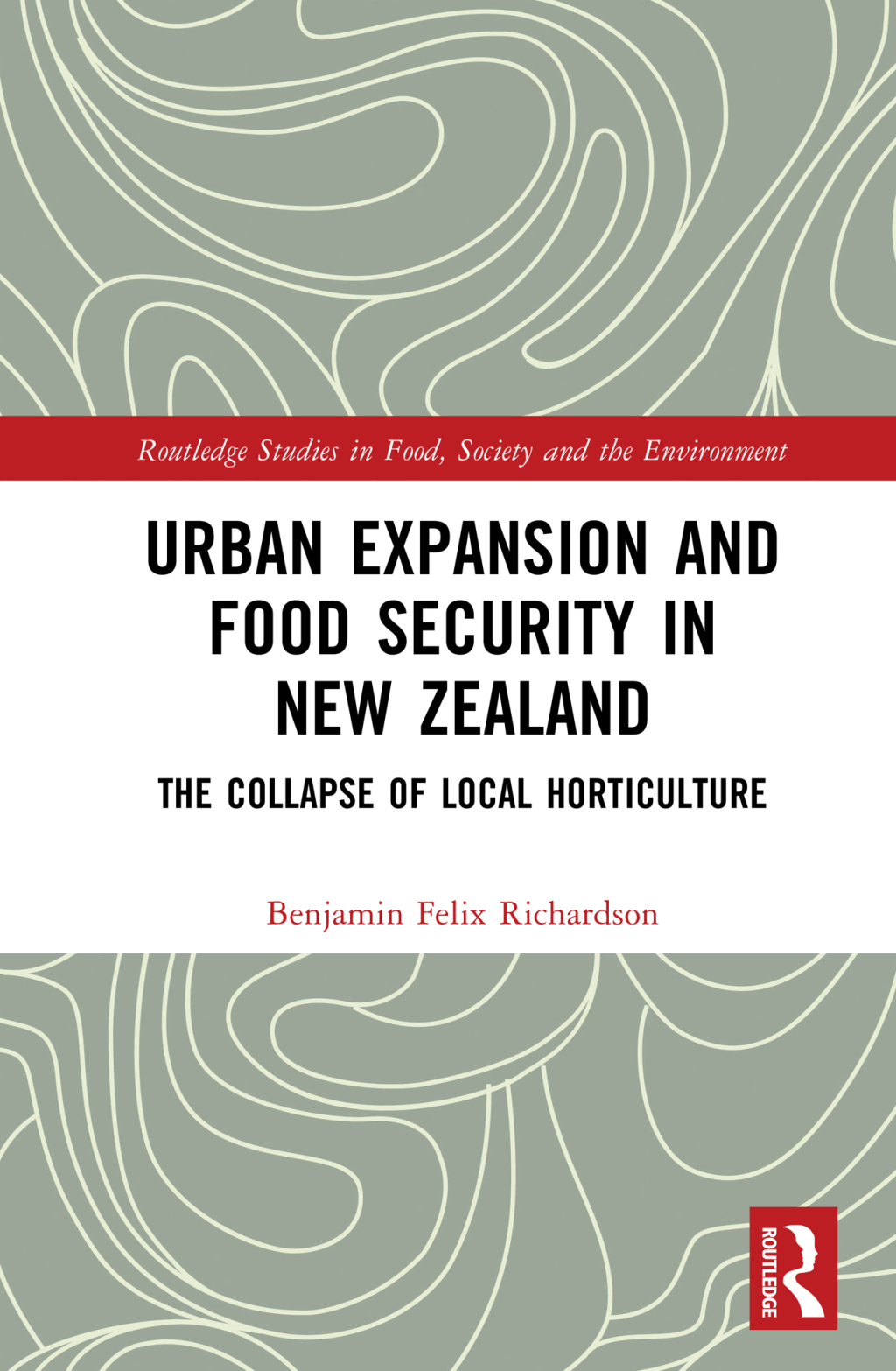 Urban Expansion and Food Security in New Zealand The Collapse of Local Horticulture 1st Edition