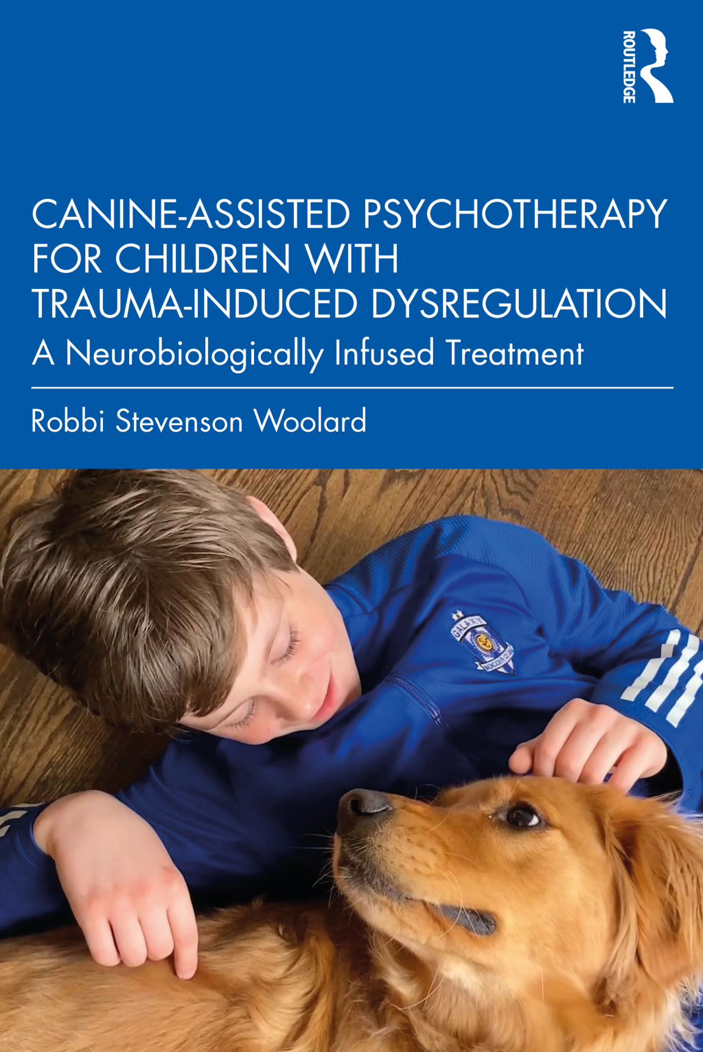 Canine-Assisted Psychotherapy for Children with Trauma-Induced Dysregulation A Neurobiologically Infused Treatment 1st Edition