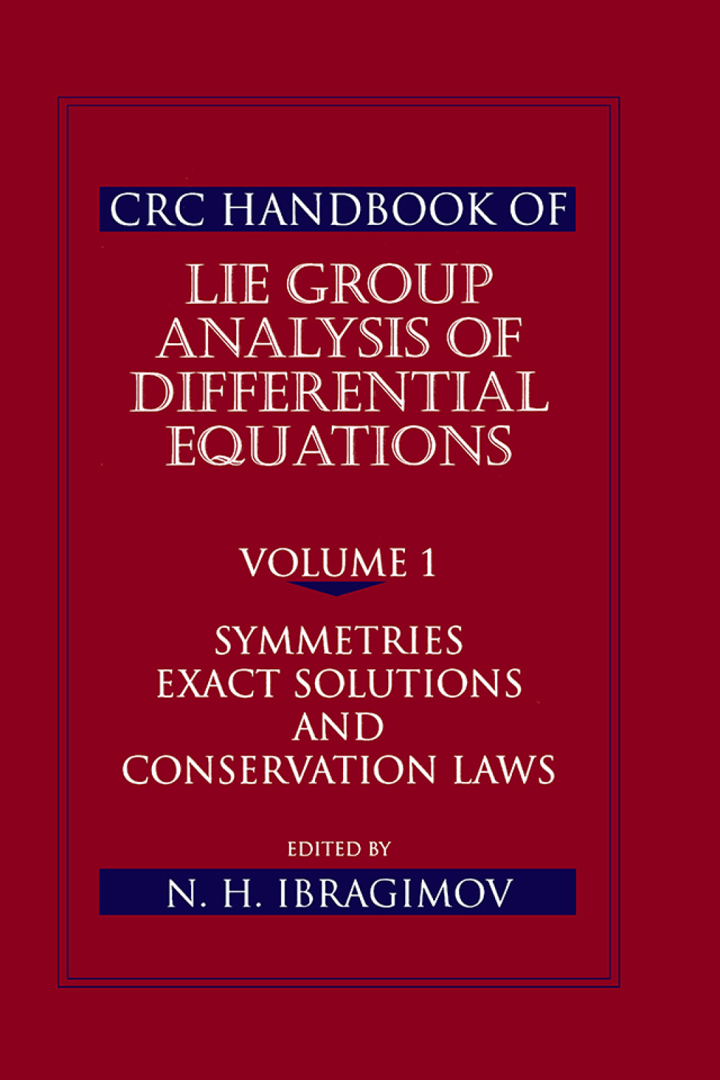 CRC Handbook of Lie Group Analysis of Differential Equations, Volume I Symmetries, Exact Solutions, and Conservation Laws 1st Edition