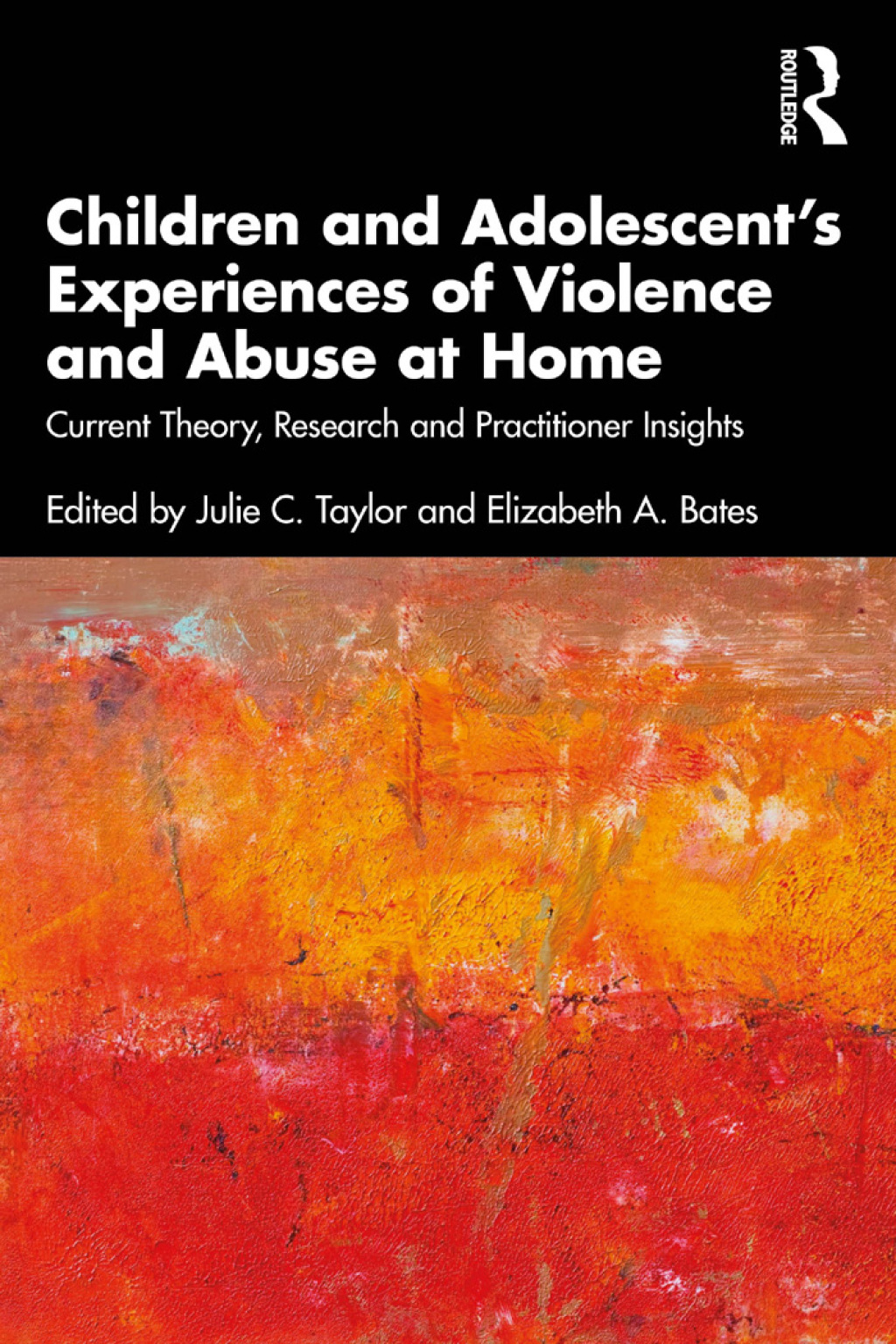 Children and Adolescent’s Experiences of Violence and Abuse at Home Current Theory, Research and Practitioner Insights 1st Edition