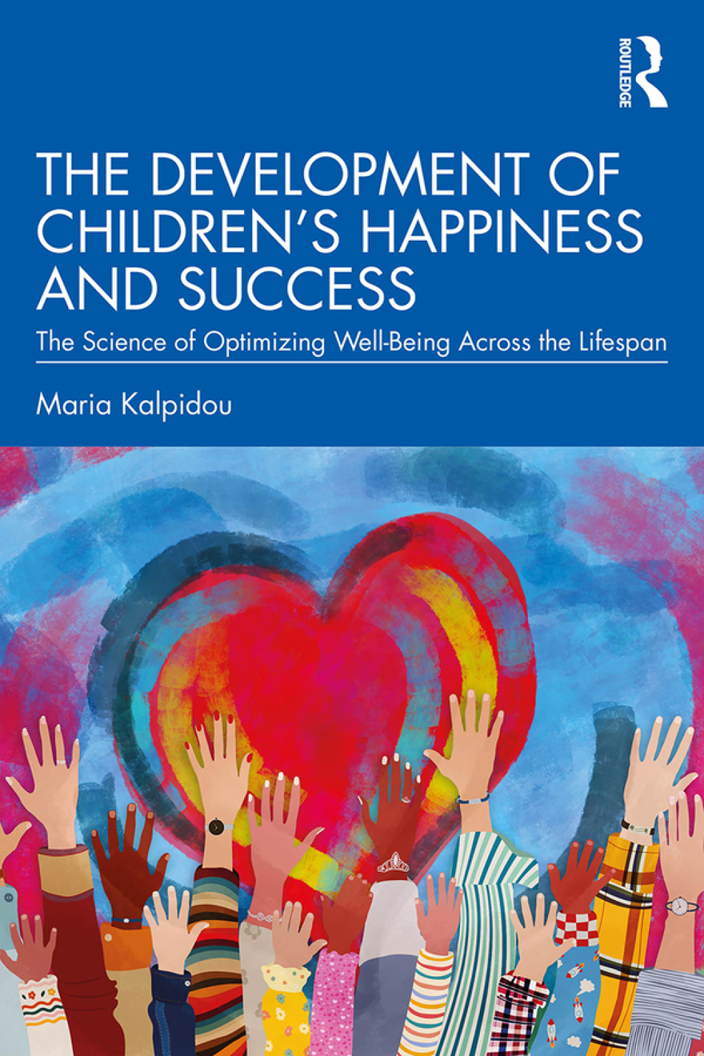The Development of Children’s Happiness and Success The Science of Optimizing Well-Being Across the Lifespan 1st Edition