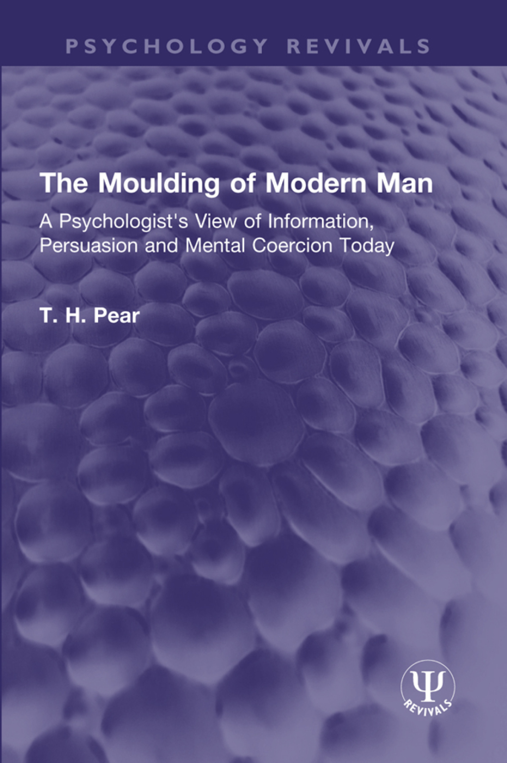 The Moulding of Modern Man A Psychologist's View of Information, Persuasion and Mental Coercion Today 1st Edition