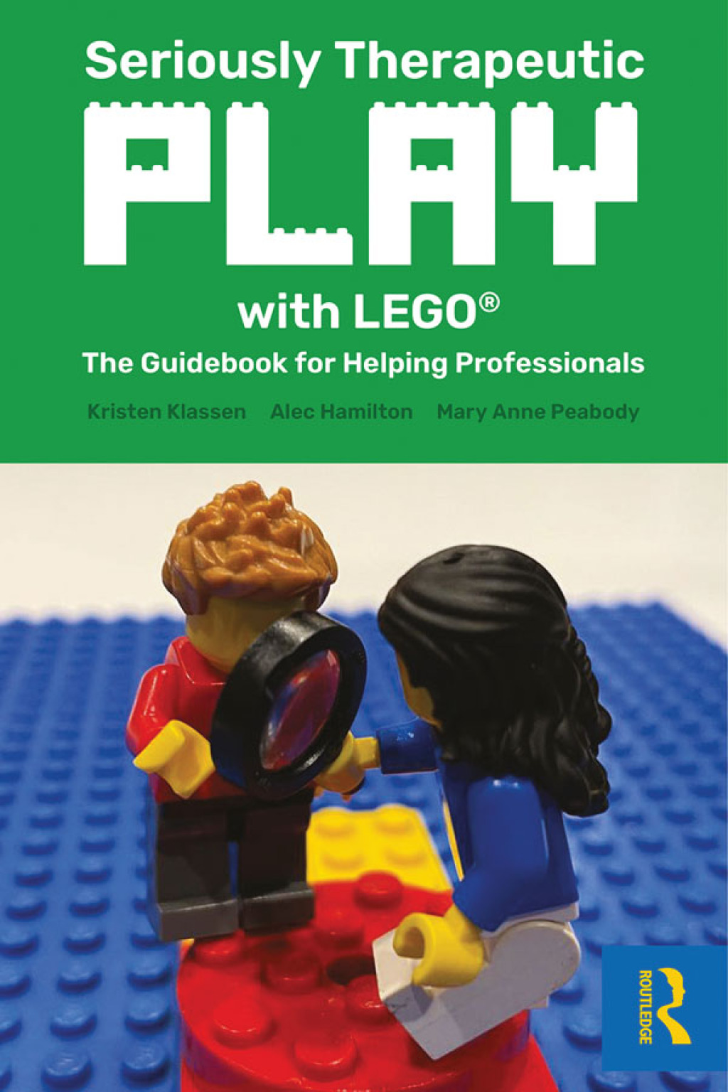 Seriously Therapeutic Play with LEGO® The Guidebook for Helping Professionals 1st Edition