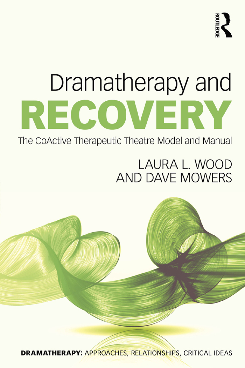 Dramatherapy and Recovery The CoActive Therapeutic Theatre Model and Manual 1st Edition