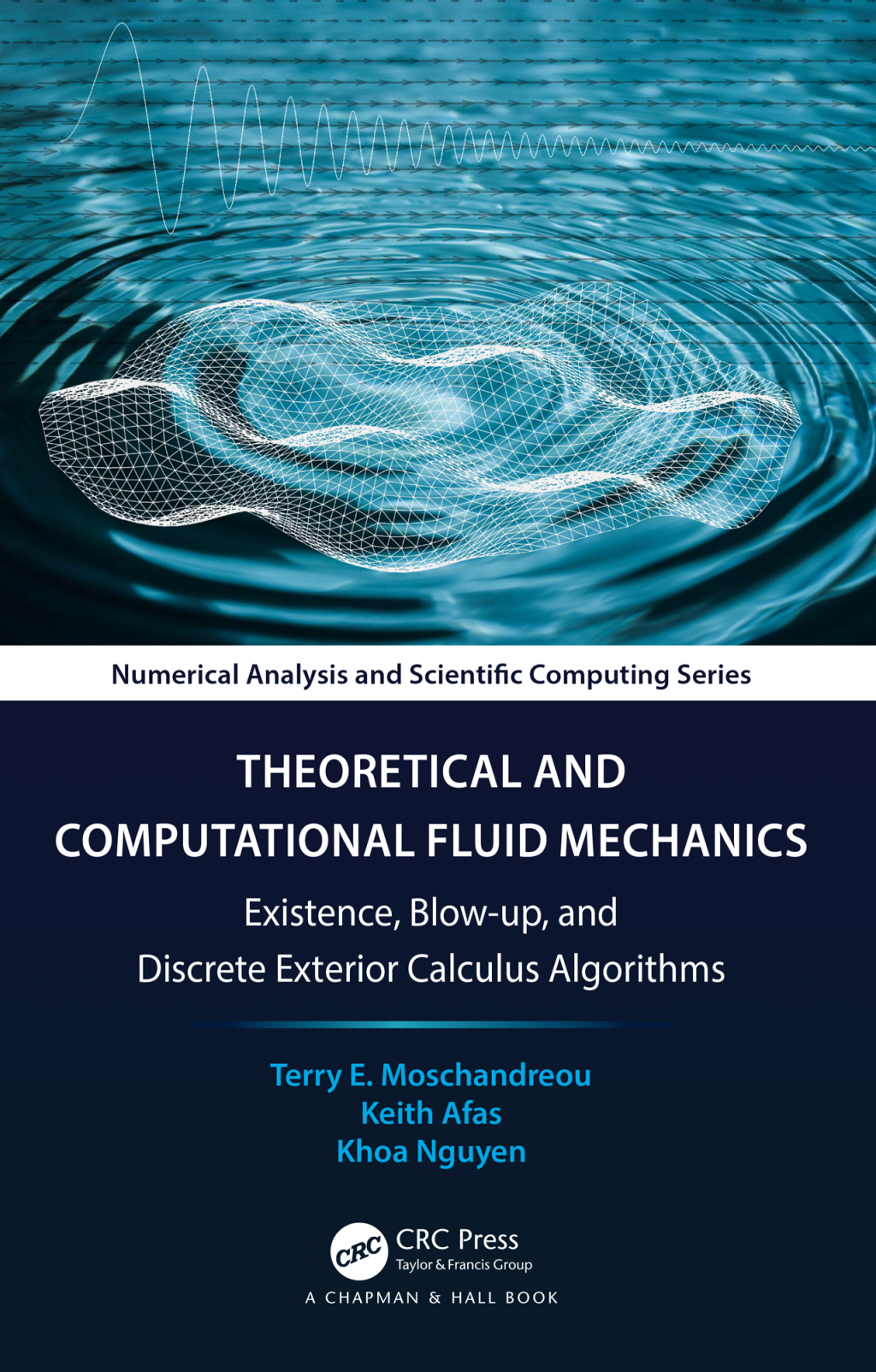 Theoretical and Computational Fluid Mechanics Existence, Blow-up, and Discrete Exterior Calculus Algorithms 1st Edition