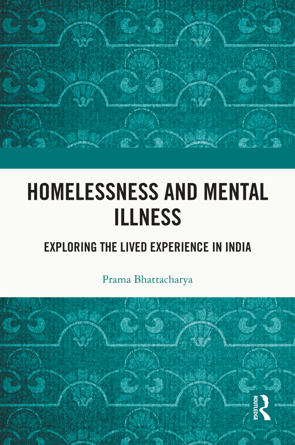 Homelessness and Mental Illness Exploring the Lived Experience in India 1st Edition