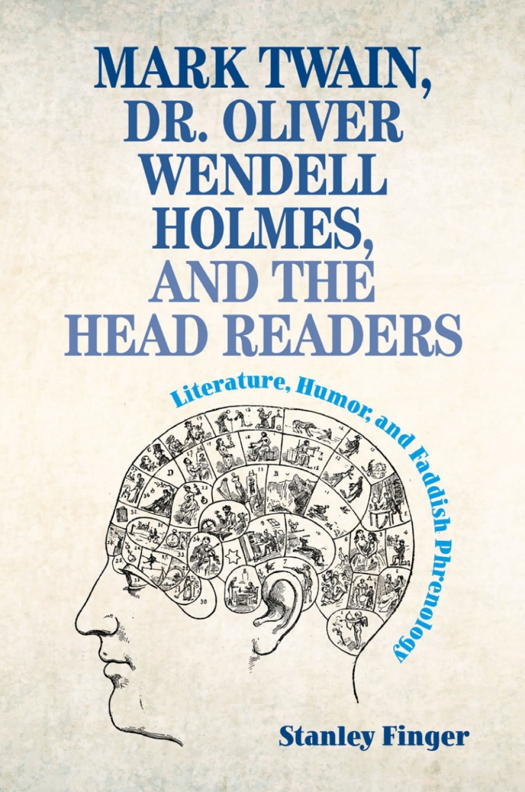 Mark Twain, Dr. Oliver Wendell Holmes, and the Head Readers Literature, Humor, and Faddish Phrenology 