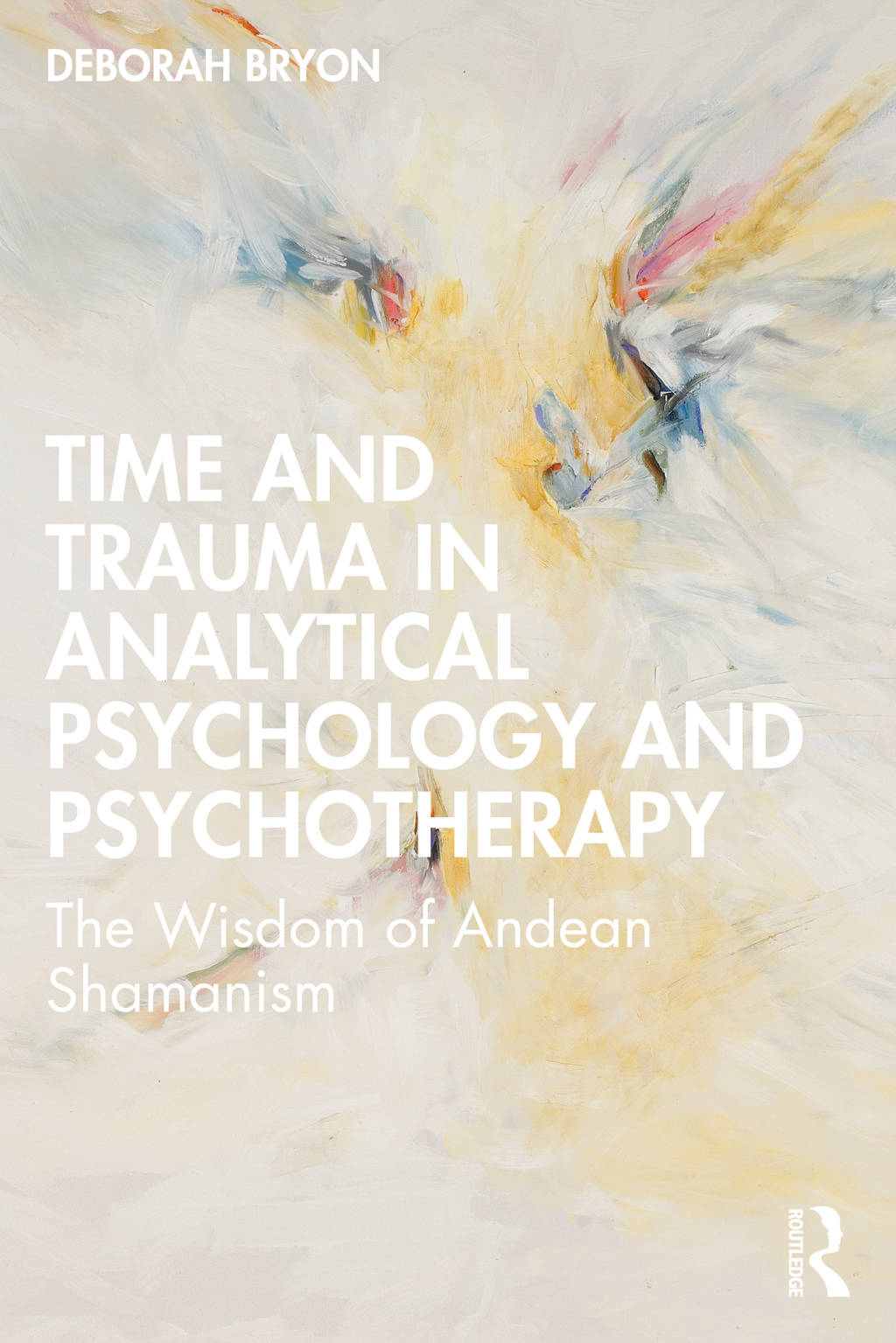 Time and Trauma in Analytical Psychology and Psychotherapy The Wisdom of Andean Shamanism 1st Edition