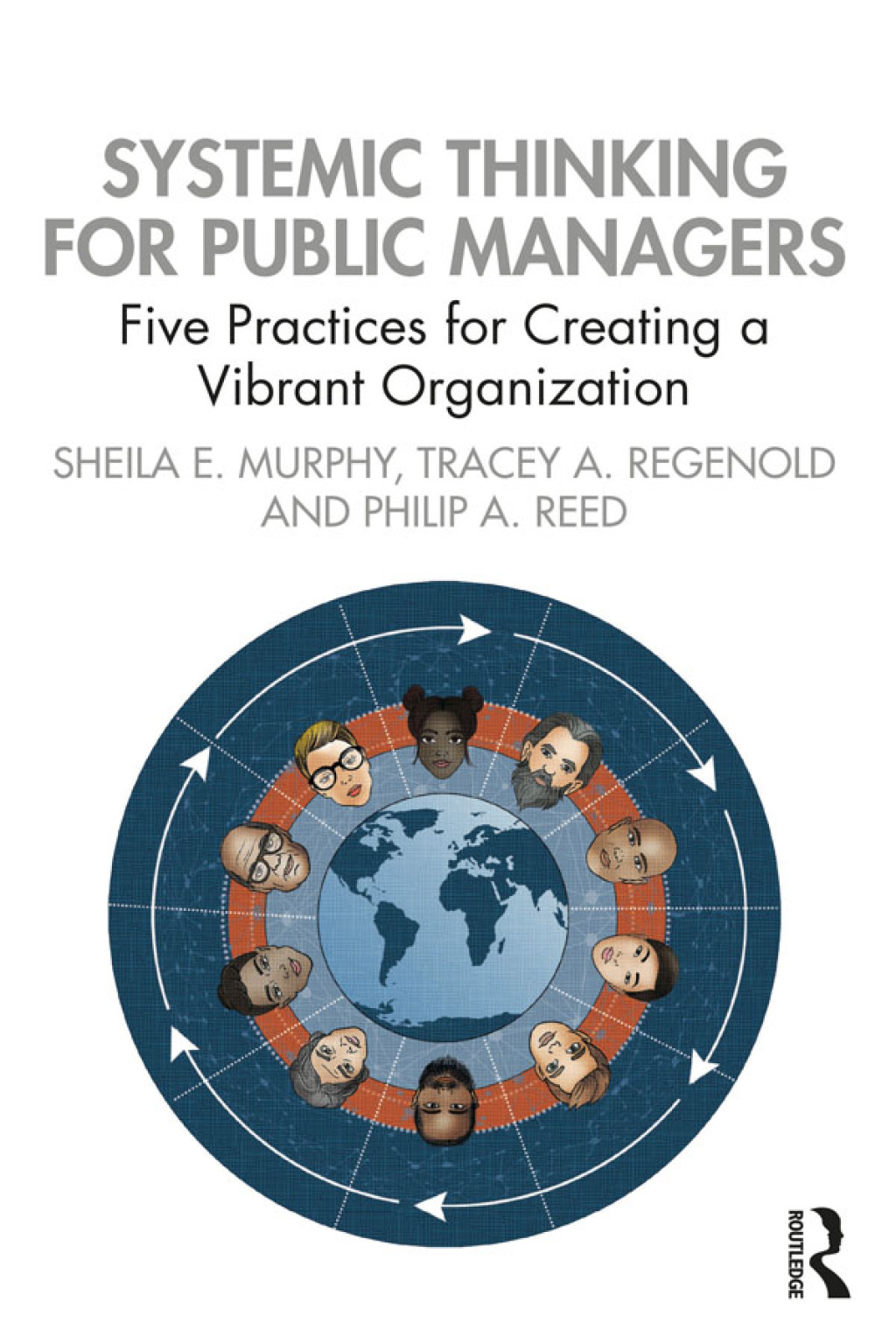 Systemic Thinking for Public Managers Five Practices for Creating a Vibrant Organization 1st Edition