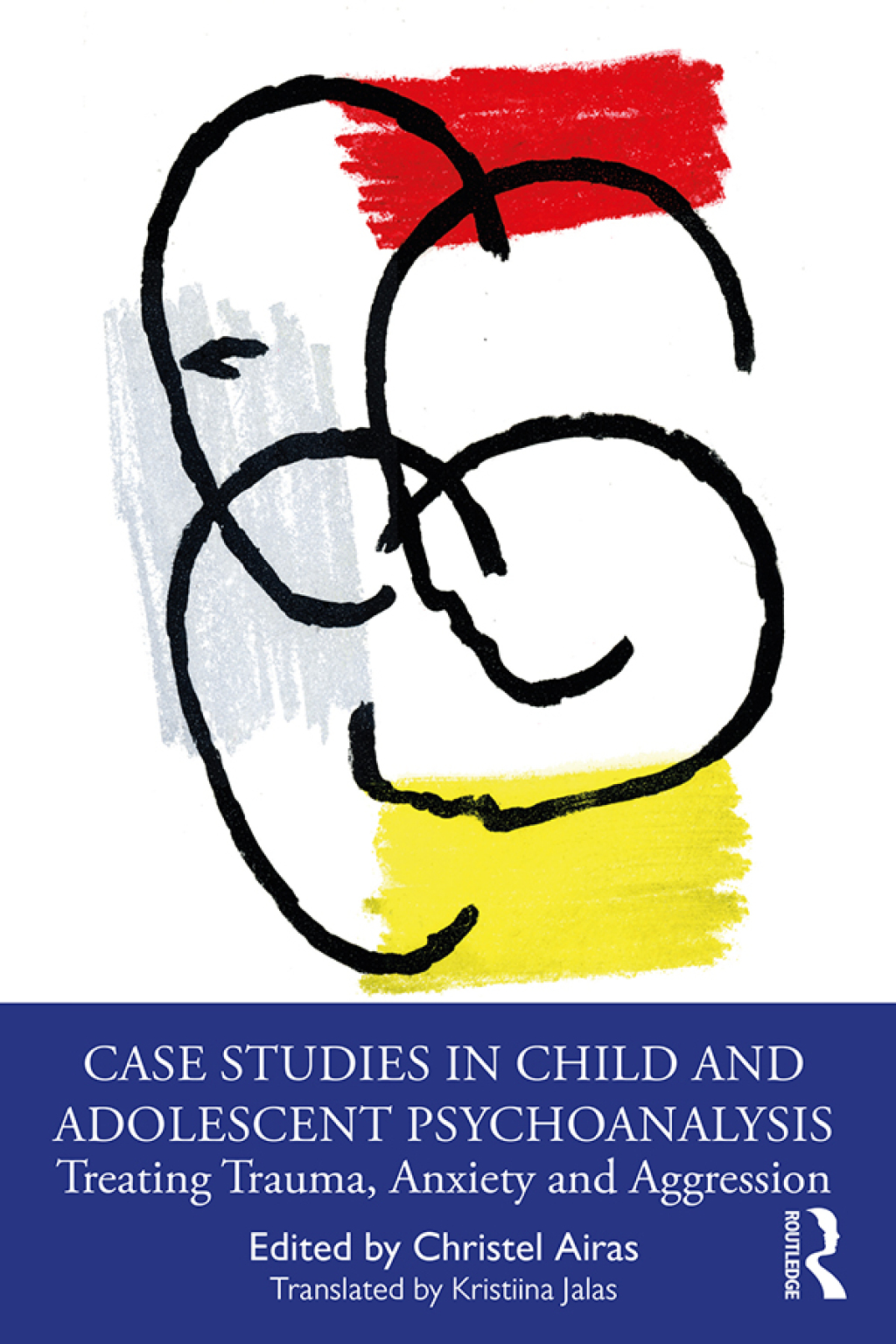 Case Studies in Child and Adolescent Psychoanalysis Treating Trauma, Anxiety and Aggression 1st Edition