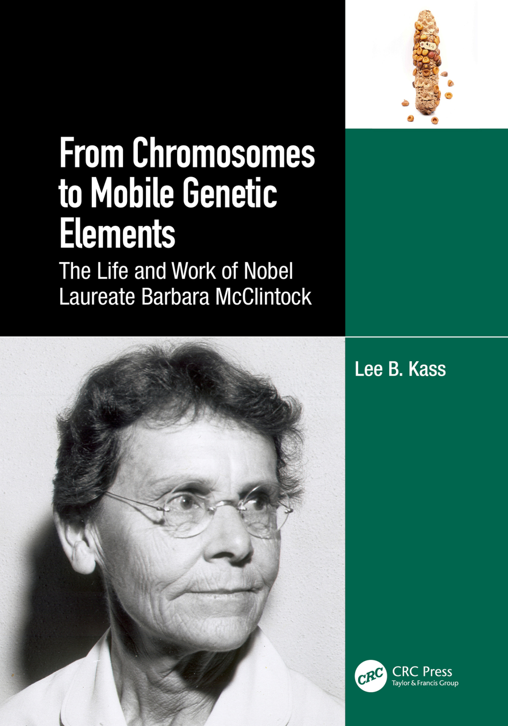 From Chromosomes to Mobile Genetic Elements The Life and Work of Nobel Laureate Barbara McClintock 1st Edition