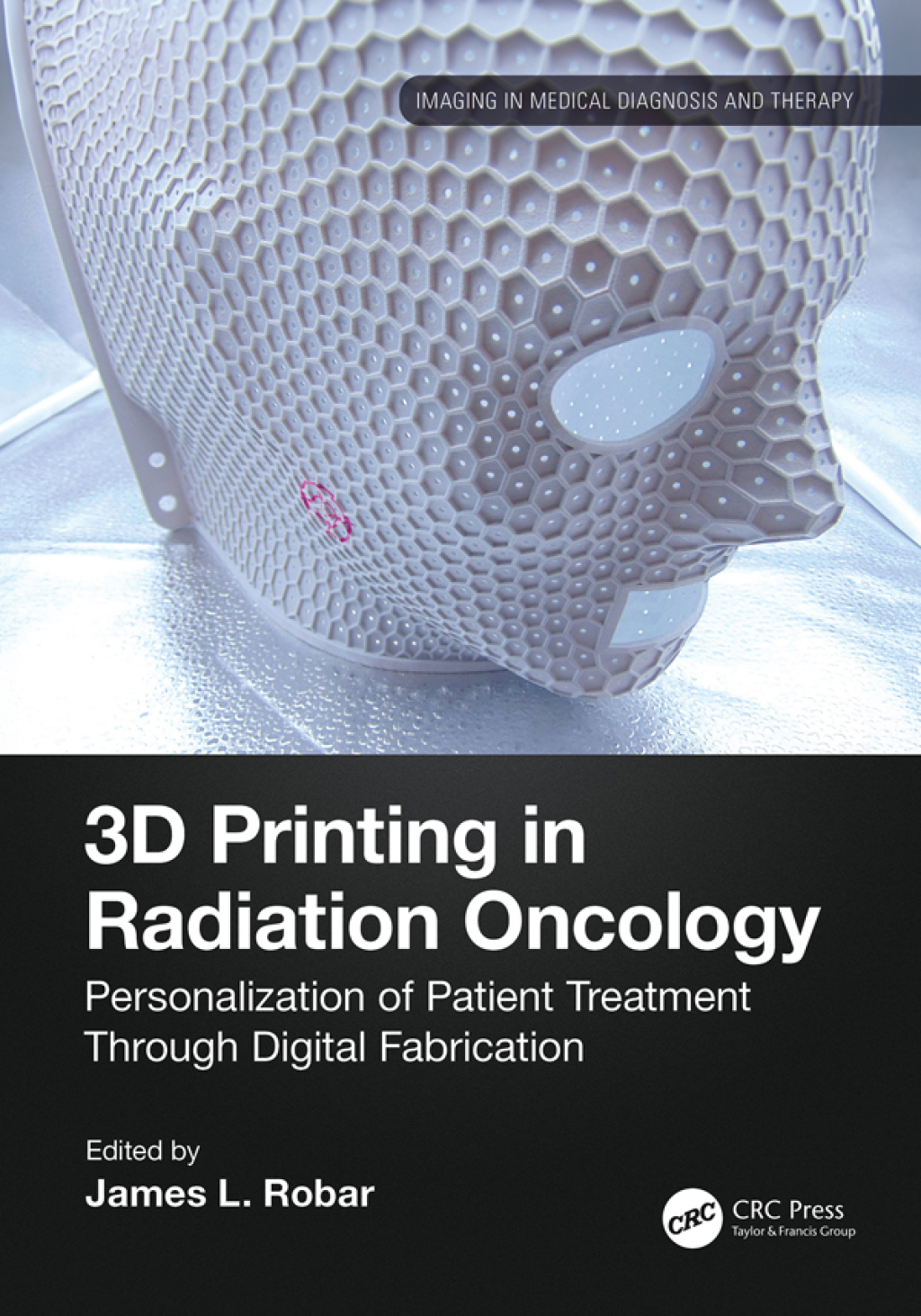3D Printing in Radiation Oncology Personalization of Patient Treatment Through Digital Fabrication 1st Edition