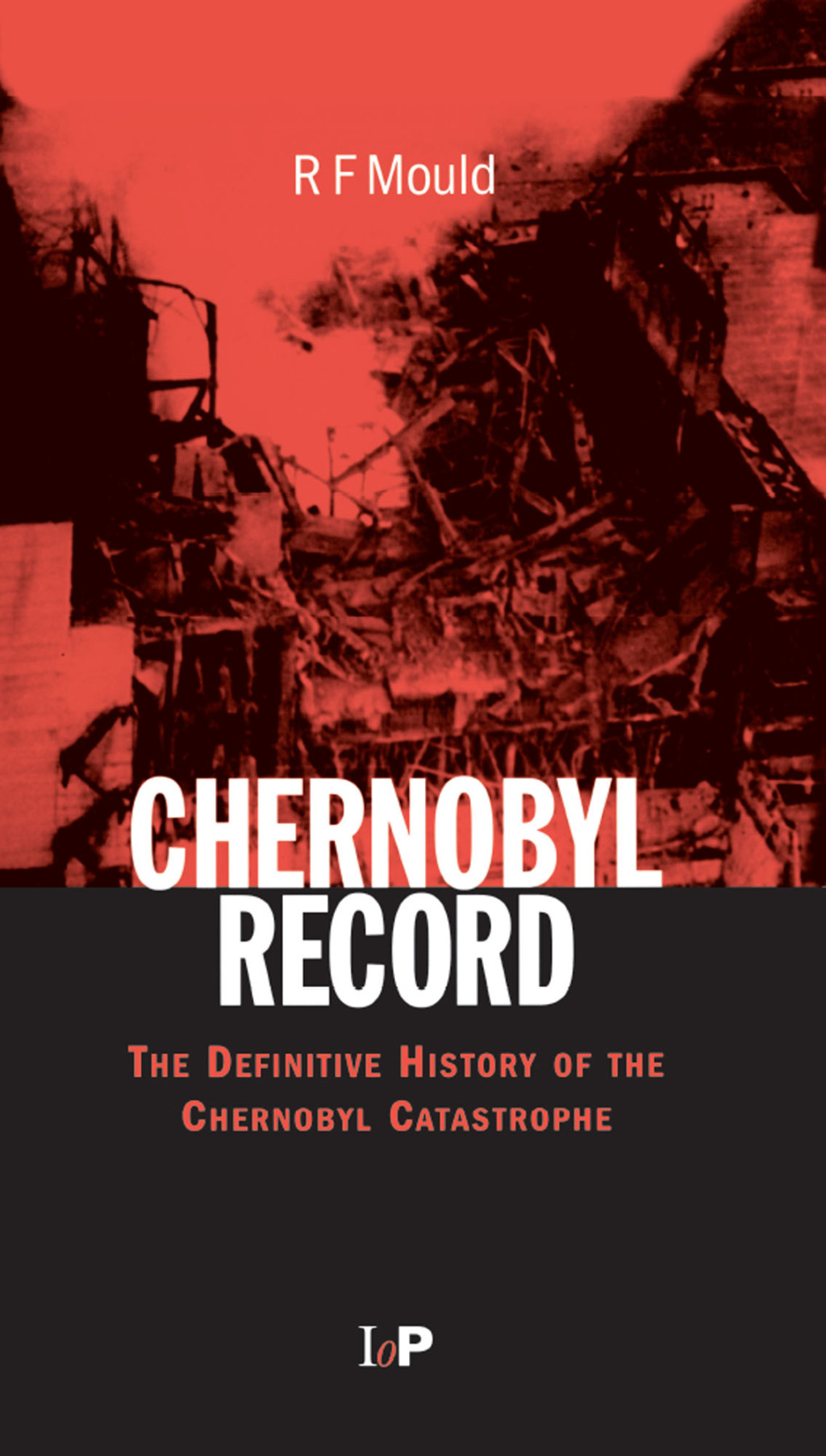 Chernobyl Record The Definitive History of the Chernobyl Catastrophe 1st Edition