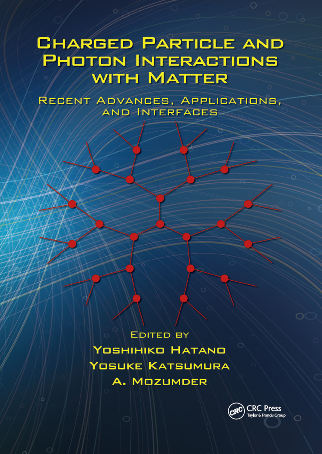 Charged Particle and Photon Interactions with Matter Recent Advances, Applications, and Interfaces 1st Edition