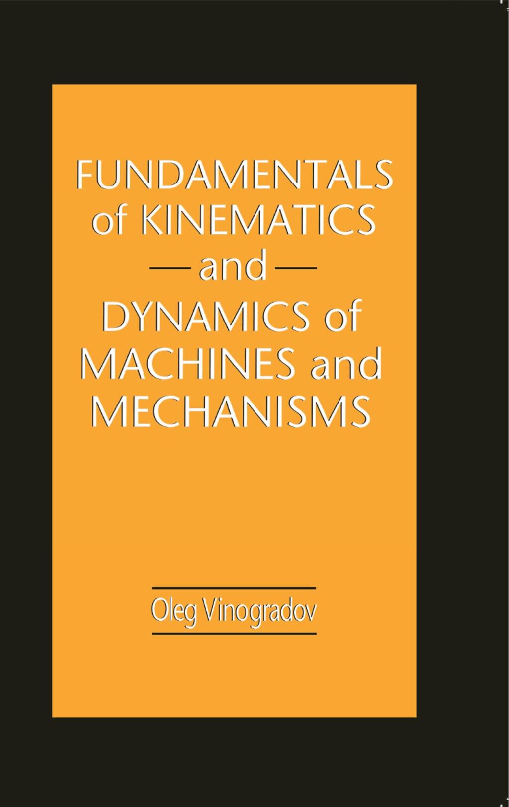 Fundamentals of Kinematics and Dynamics of Machines and Mechanisms 1st Edition